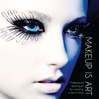 Makeup Is Art: Professional Techniques for Creating Original Lo 