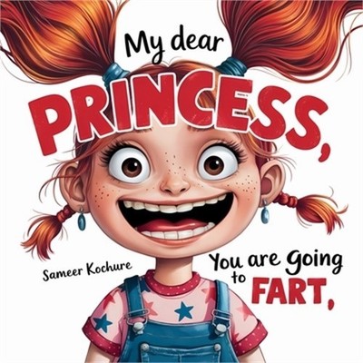 My dear Princess, you are going to fart!: A playful story that will have your ki