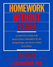 Homework Without Tears : A Parents Guide for Motivating Children