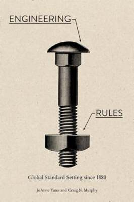 Engineering Rules: Global Standard Setting Since 1880 by Joanne Yates: New