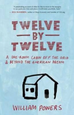 Twelve by Twelve: A One-Room Cabin Off the Grid and Beyond the America - GOOD