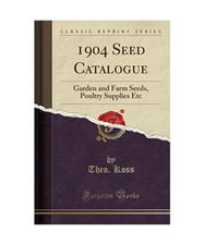 1904 Seed Catalogue: Garden and Farm Seeds, Poultry Supplies Etc (Classic Reprin