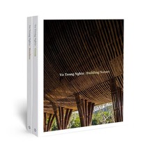 Vo Trong Nghia: Building Nature | Philip Jodi...