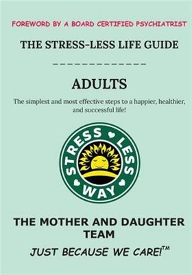 The Stress-Less Life Guide Adults: The Simplest and Most Effective Steps to a...