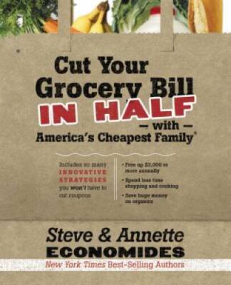 Cut Your Grocery Bill in Half with America's Cheapest Family: Includes So - GOOD