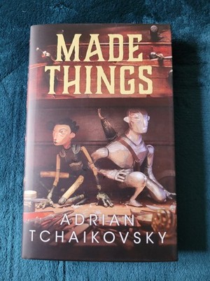 Adrian Tchaikovsky - Made Things - Broken Binding edition in hardback