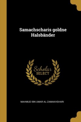 Mahmud ibn Umar al-Z - Samachscharis goldne Halsbnder - New paperback - X555z