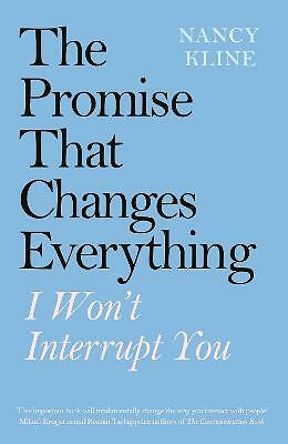 The Promise That Changes Everything: I Won't Interrupt You by Nancy Kline...