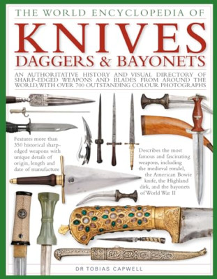 Knives, Daggers & Bayonets, the World Encyclopedia of:  - Hardback NEW Capwell,