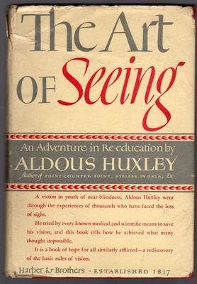 The Art of Seeing: An Adventure in Re-education by Aldous Huxley