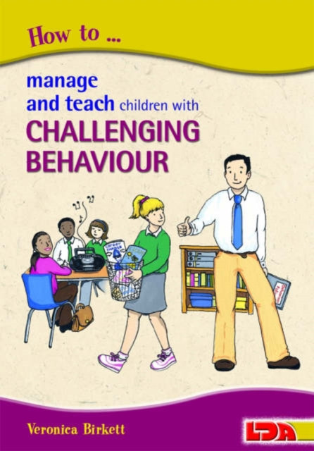 How to Manage and Teach Children with Challenging Behaviour by Veronica Birkett