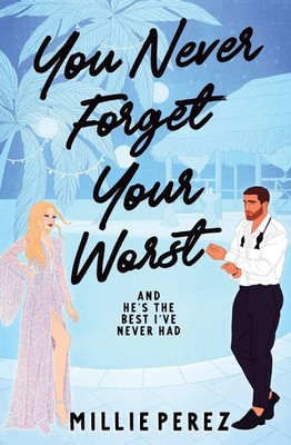 You Never Forget Your Worst And He's The Best I've Never Had Millie Perez Buch