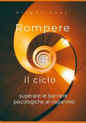 Rompere il ciclo: superare le barriere psicologiche al risparmio by Bright Days 
