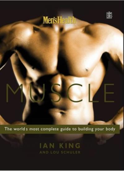 Men's Health Muscle: The World's Most Complete Guide to Building