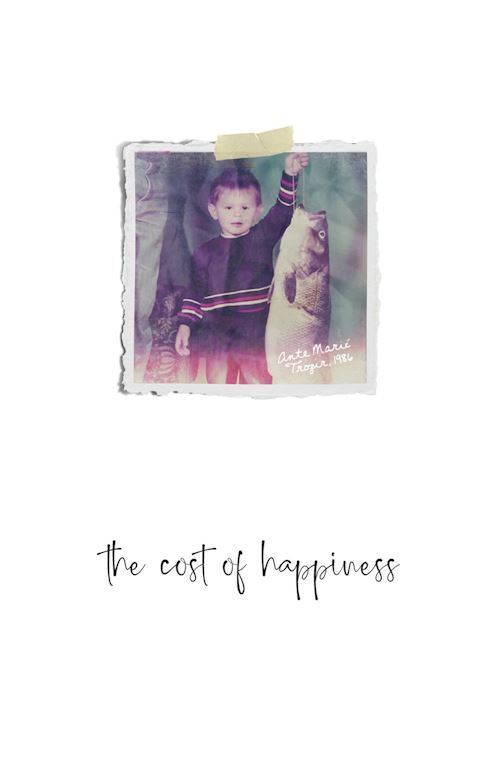 THE COST OF HAPPINESS  - MARIC ANTE - Autopubblicato