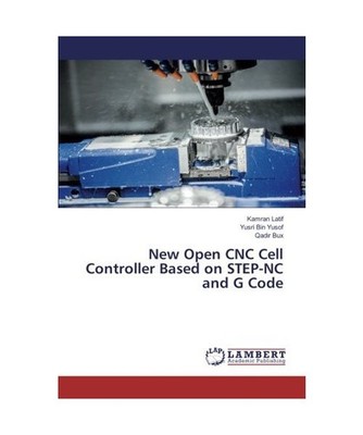 New Open CNC Cell Controller Based on STEP-NC and G Code, Bin Yusof, Yusri