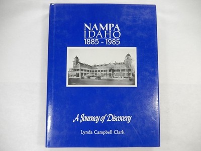 Nampa Idaho 1885-1985: A Journey of Discovery by Lynda Clark, 1985, 1st Edition