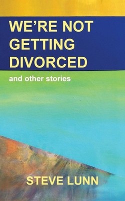 We're Not Getting Divorced: and other stories by Steve Lunn Paperback Book