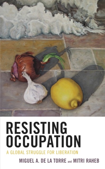 Resisting Occupation: A Global Struggle for  by Miguel A de la Torre HARDBACK