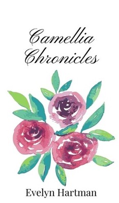 Camellia Chronicles by Evelyn Hartman Hardcover Book
