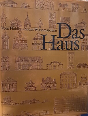 Das Haus - Vom Pfahlbau bis zur Wohnmaschine - E. Camesasca