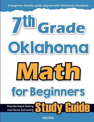 7th Grade Oklahoma Math for Beginners: Standardized Testing and Home Schooling S