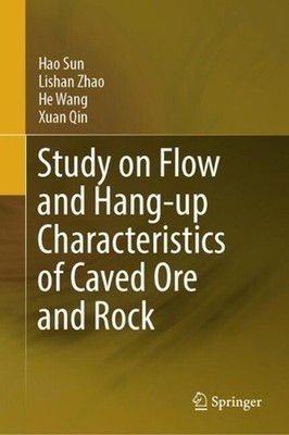 Study on Flow and Hang-up Characteristics of Caved Ore and Rock by Hao Sun Hardc