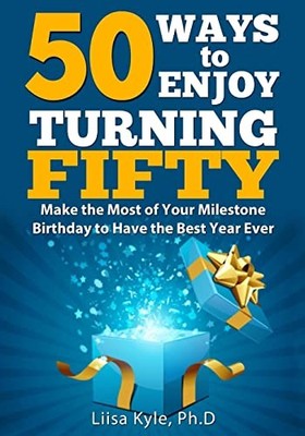 50 Ways to Enjoy Turning Fifty: Make the ... by Kyle, Liisa Paperback / softback