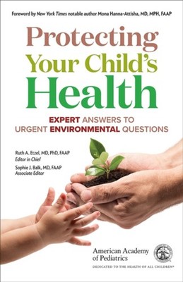 Protecting Your Child's Health : Expert Answers to Urgent Environ