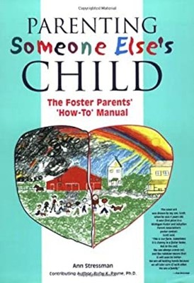 Parenting Someone Else's Child: The Foster Parents' How-To Manual