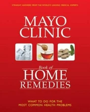 The Mayo Clinic Book of Home Remedies: What to Do For The Most Commo - VERY GOOD