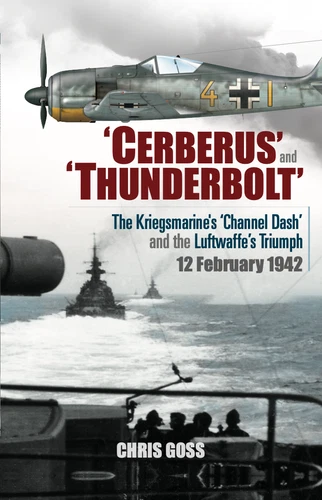 SHIPPING NOW - 'Cerberus' & 'Thunderbolt': Channel Dash 12 Feb 1942 - Chris Goss