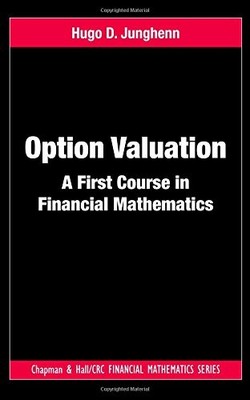 OPTION VALUATION: A FIRST COURSE IN FINANCIAL MATHEMATICS By Hugo D. Junghenn VG