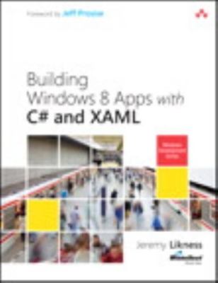 Building Windows 8 Apps with C# and XAML by Jeremy Likness