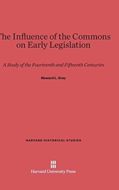 The Influence of the Commons on Early Legislation HARDBACK 9780674281202