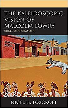 Nigel H. Foxcroft - Kaleidoscopic Vision of Malcolm Lowry   Souls and  - X555z
