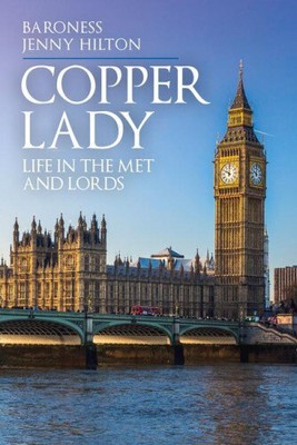 Copper Lady: Life in the Met and Lords by Hilton, Baroness Jenny