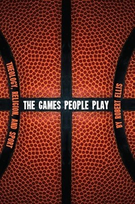 The Games People Play: Theology, Reli..., Ellis, Robert