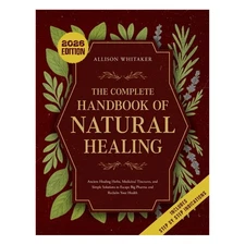 The Complete Handbook of Natural Healing: Ancient Healing Herbs, Medicinal...