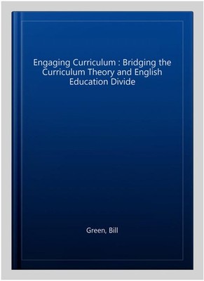 Engaging Curriculum : Bridging the Curriculum Theory and English Education Di...