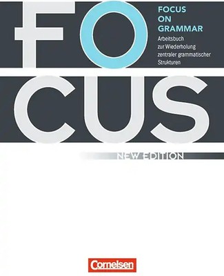 Focus on Grammar - Arbeitsbuch zur Wiederholung zentraler grammatischer Struktur