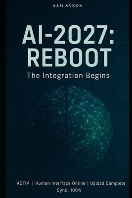 AI-2027: REBOOT: THE INTEGRATION BEGINS