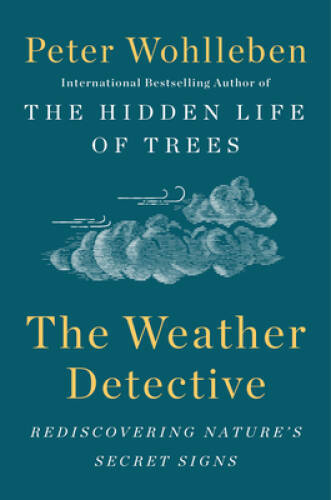 The Weather Detective: Rediscovering Natures Secret Signs - Hardcover - GOOD