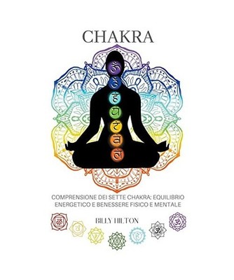 Chakra Comprensione dei Sette Chakra: Equilibrio Energetico e Benessere Fisico e
