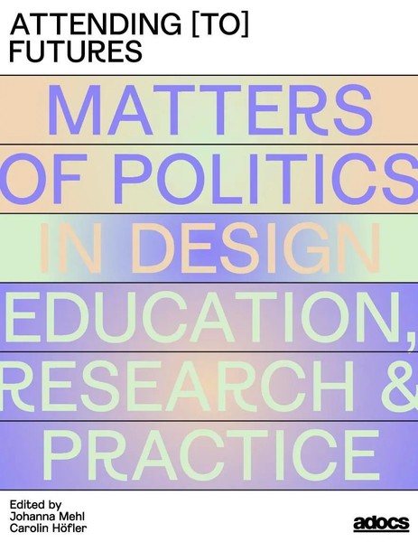 Attending To Futures Matters Of Politics In Design Education, Research, Practice-image