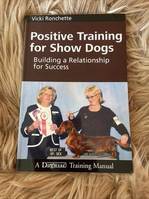 Positive Training For Show Dogs. Vicki Ronchette, Building A Relationship For Su