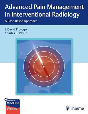 Advanced Pain Management in Interventional Radiology: A Case-Based Approach by C