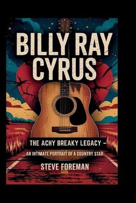 Billy Ray Cyrus: Das achlich zerbrechliche Vermächtnis - Ein intimes Porträt eines Country-Stars b