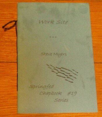 2003  Work Site  Poems by Steve Myers  SIGNED  Chapbook #19   23 Pages