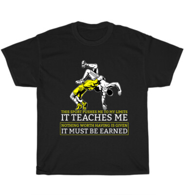 Nothing Worth Having Is Given It Must Be Earned Wrestling Sport Wrestler T-Shirt